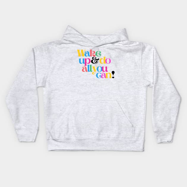 Wake up and do all you can Kids Hoodie by monicasareen